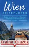 Wien Reiseführer: Der perfekte Reiseführer für einen unvergesslichen Aufenthalt in Wien inkl. Insider-Tipps und Packliste Loerts, Amelie 9783751901154 Books on Demand