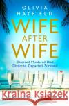 Wife After Wife: deliciously entertaining and addictive, the perfect beach read Olivia Hayfield 9780349423302 Little, Brown Book Group