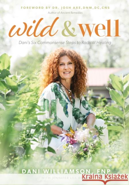 Wild & Well: Dani's Six Commonsense Steps to Radical Healing Dani Williamson Jennifer Lill Brown 9781631955594 Morgan James Publishing - książka