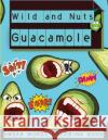Wild and Nuts Guacamole: Swear Words Coloring Book, Inspirational and Funny Designs for Grown Ups���� Manor, Steven Cottontail 9786064513496 Contrafort