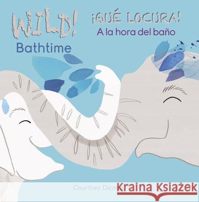 WILD Bathtime!/¡QUÉ LOCURA! A la hora del baño Courtney Dicmas, Courtney Dicmas 9781846439032 Child's Play International Ltd - książka
