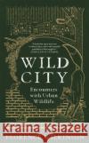 Wild City: Encounters With Urban Wildlife Florence Wilkinson 9781398701854 Orion Publishing Co