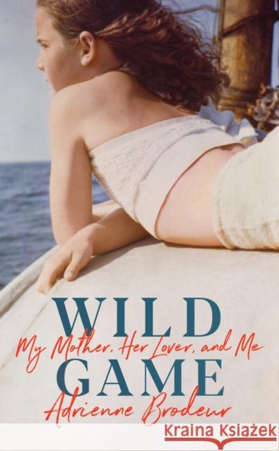 Wild Game : My Mother, Her Lover and Me Adrienne Brodeur 9781784742577 Vintage Publishing - książka