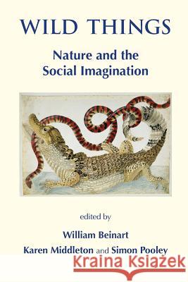 Wild Things: Nature and the Social Imagination William Beinart Karen Middleton Simon Pooley 9781874267935 White Horse Press - książka