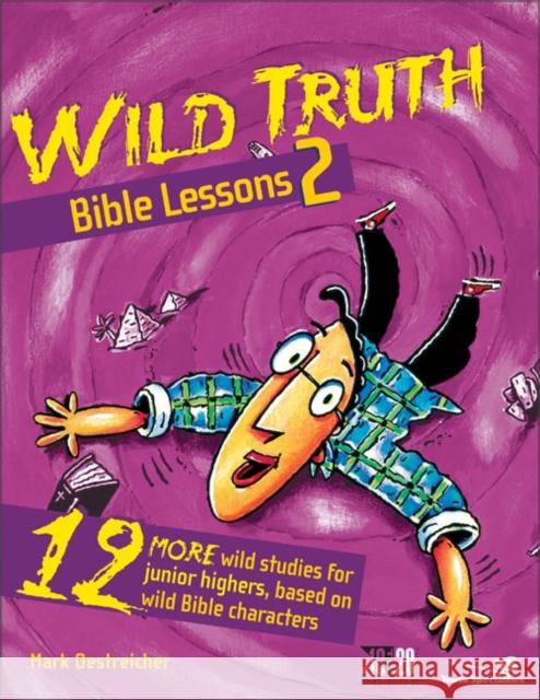 Wild Truth Bible Lessons 2: 12 More Wild Studies for Junior Highers, Based on Wild Bible Characters Oestreicher, Mark 9780310220244 Zondervan Publishing Company - książka