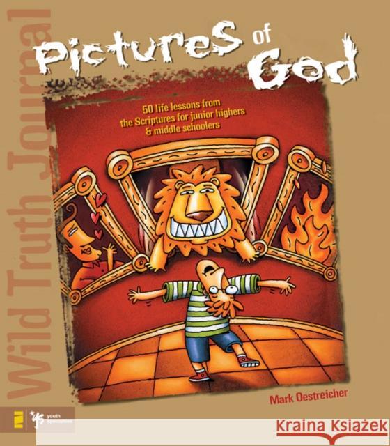 Wild Truth Journal-Pictures of God: 50 Life Lessons from the Scriptures for Junior Highers and Middle Schoolers Oestreicher, Mark 9780310223504 Zondervan Publishing Company - książka