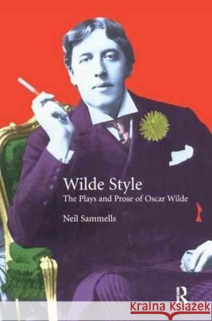 Wilde Style: The Plays and Prose of Oscar Wilde Neil Sammells   9781138167704 Routledge - książka