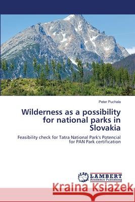 Wilderness as a possibility for national parks in Slovakia Puchala, Peter 9783659518621 LAP Lambert Academic Publishing - książka