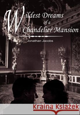 Wildest Dreams of a Chandelier Mansion Jonathan Jacobs 9781418439859 Authorhouse - książka