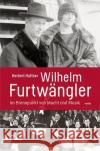 Wilhelm Furtwängler : Im Brennpunkt von Macht und Musik Haffner, Herbert 9783955930462 Wolke Verlagsges.
