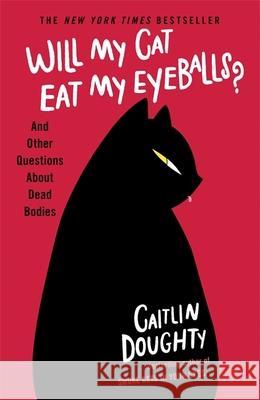 Will My Cat Eat My Eyeballs?: And Other Questions About Dead Bodies Caitlin Doughty 9781474613415 Orion Publishing Co - książka