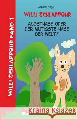 Willi Schlappohr: Angsthase oder mutigster Hase der Welt: Band 1 Nagel, Gabriele 9781494397418 Createspace - książka