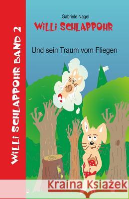 Willi Schlappohr und sein Traum vom Fliegen: Band 2 Nagel, Gabriele 9781494397838 Createspace - książka