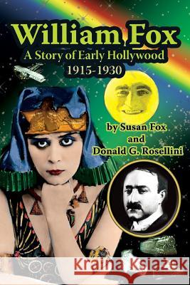 William Fox: A Story of Early Hollywood 1915-1930 Susan Fox 9781887664875 Midnight Marquee Press, Inc. - książka
