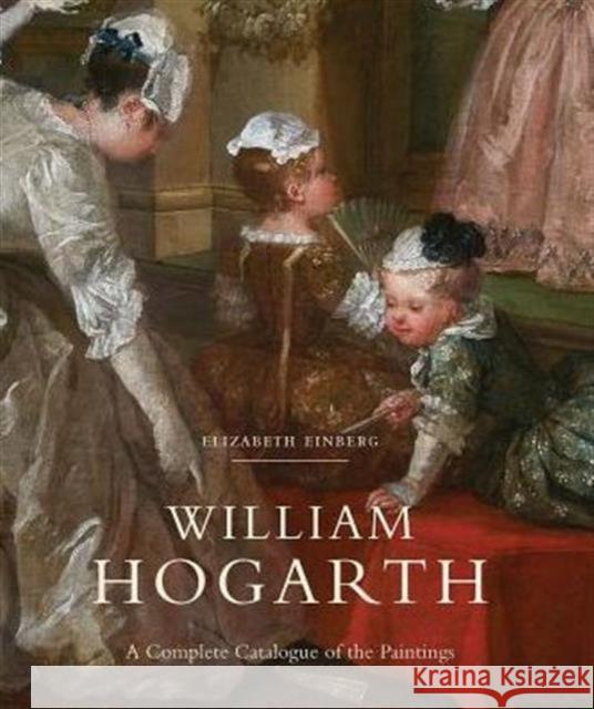 William Hogarth: A Complete Catalogue of the Paintings Elizabeth Einberg 9780300221749 Paul Mellon Centre for Studies in British Art - książka