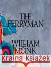 William Monk: The Ferryman William Monk Mark Beasley Suzanne Hudson 9781948701525 Pace Gallery