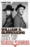 William S. Burroughs and the Cult of Rock 'n' Roll Casey Rae 9781474616669 Orion Publishing Co