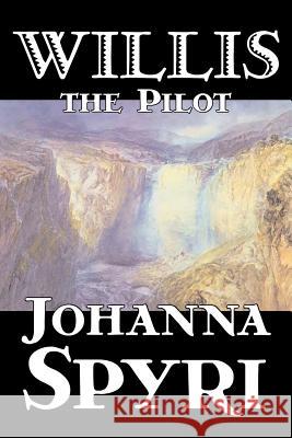 Willis the Pilot by Johanna Spyri, Fiction, Historical Spyri, Johanna 9781598188868 Aegypan - książka