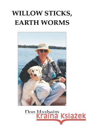 Willow Sticks, Earth Worms Don Haaheim 9781412051064 Trafford Publishing - książka
