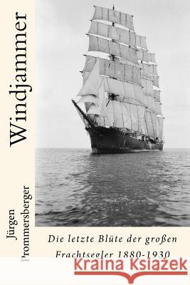 Windjammer: Die letzte Blüte der großen Frachtsegler 1880-1930 Prommersberger, Jurgen 9781530873838 Createspace Independent Publishing Platform - książka