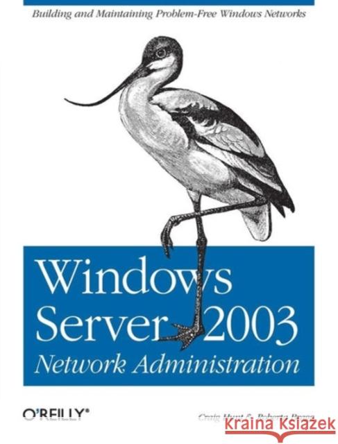 Windows Server 2003 Network Administration: Building and Maintaining Problem-Free Windows Networks Hunt, Craig 9780596008000 O'Reilly Media - książka