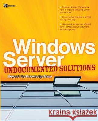 Windows Server Undocumented Solutions: Beyond the Knowledge Base Yegulalp, Serdar 9780072229417 McGraw-Hill/Osborne Media - książka