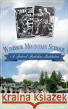 Windsor Mountain School: A Beloved Berkshire Institution Roselle Kline Chartock Deval Patrick 9781540209993 History Press Library Editions