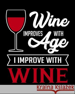 Wine Improves With Age I Improve With Wine: A Coworking Gift for Wine Lovers - Wine For Normal People Thoughtful Journals 9781675232217 Independently Published - książka