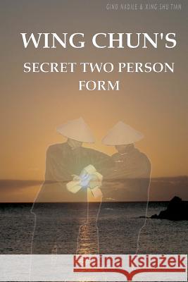 Wing Chun's Secret Two Person Form Gino Nadile Xing Shu Tian 9781463574031 Createspace - książka