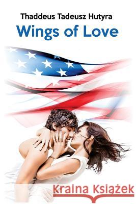 Wings of Love Thaddeus Tadeusz Hutyra 9781514674918 Createspace - książka