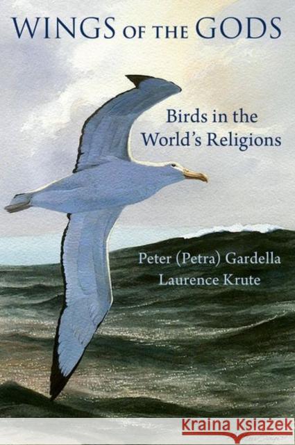 Wings of the Gods: Birds in the World's Religions Laurence (Independent Scholar, Independent Scholar) Krute 9780197691878 Oxford University Press Inc - książka