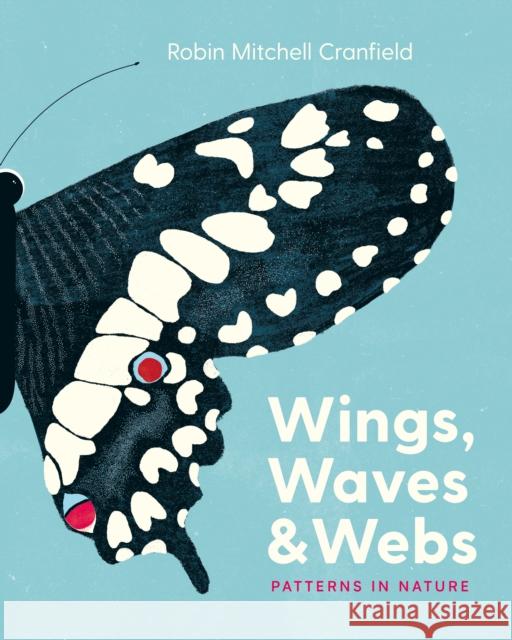 Wings, Waves, and Webs: Patterns in Nature Robin Mitchell Cranfield 9781771646765 Greystone Books,Canada - książka