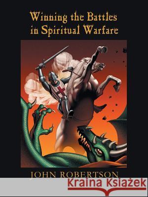Winning the Battles in Spiritual Warfare John Robertson 9781449786991 WestBow Press - książka