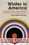 Winter in America: A Cultural History of Neoliberalism, from the Sixties to the Reagan Revolution Daniel Robert McClure 9781469664675 University of North Carolina Press