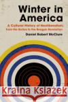 Winter in America: A Cultural History of Neoliberalism, from the Sixties to the Reagan Revolution Daniel Robert McClure 9781469664682 University of North Carolina Press
