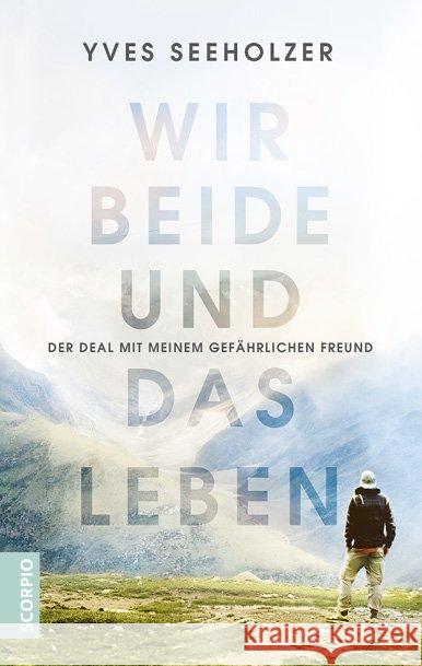 Wir beide und das Leben : Der Deal mit meinem gefährlichen Freund Seeholzer, Yves 9783957361271 L.E.O. Verlag - książka