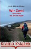 Wir Zwei umrunden die Isle of Wight: Mit dem Rucksack unterwegs in Südengland Sonja Kofelenz, Maria Kofelenz 9783752666946 Books on Demand