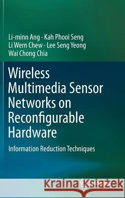 Wireless Multimedia Sensor Networks on Reconfigurable Hardware: Information Reduction Techniques Li-minn Ang, Kah Phooi Seng, Li Wern Chew, Lee Seng Yeong, Wai Chong Chia 9783642382024 Springer-Verlag Berlin and Heidelberg GmbH &  - książka