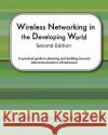 Wireless Networking In The Developing World Second Edition: A practical guide to planning and building low-cost telecommunications infrastructure Aichele, Corinna Elektra 9781460927809 Createspace