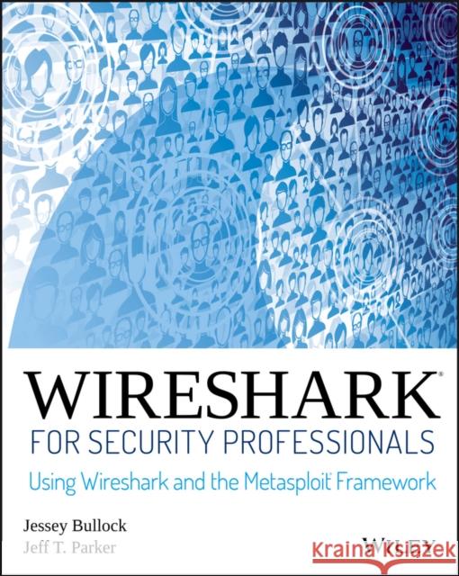 Wireshark for Security Professionals: Using Wireshark and the Metasploit Framework Bullock, Jessey 9781118918210 John Wiley & Sons - książka