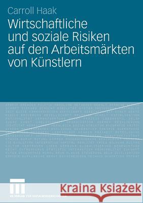 Wirtschaftliche Und Soziale Risiken Auf Den Arbeitsmärkten Von Künstlern Haak, Carroll 9783531161426 Vs Verlag F R Sozialwissenschaften - książka