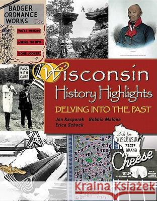 Wisconsin History Highlights: Delving into the Past Jon Kasparek, Bobbie Malone, Erica Shock 9780870203589 University of Wisconsin Press - książka