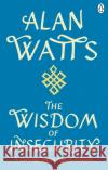 Wisdom Of Insecurity: A Message for an Age of Anxiety Alan W Watts 9781846047015 Ebury Publishing
