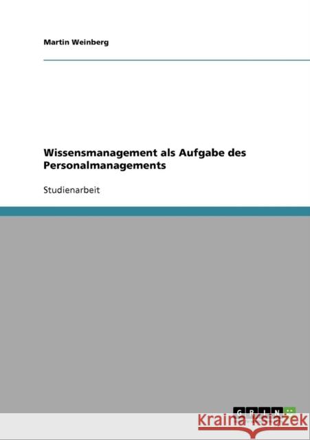 Wissensmanagement als Aufgabe des Personalmanagements Martin Weinberg 9783638640763 Grin Verlag - książka