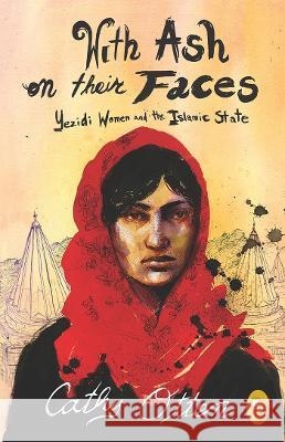 With Ash on Their Faces: Yezidi Women and the Islamic State Cathy Otten 9789389053944 Fingerprint! Publishing - książka