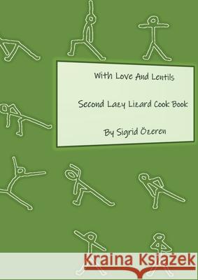 With Love And Lentils: Second Lazy Lizard Cook Book Sigrid Özeren 9783751931229 Books on Demand - książka