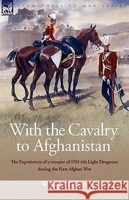 With the Cavalry to Afghanistan: The Experiences of a Trooper of H. M. 4th Light Dragoons During the First Afghan War Taylor, William 9781846775680 Leonaur - książka