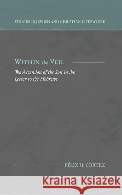 Within the Veil: The Ascension of the Son in the Letter to the Hebrews F Cortez 9781948048361 Fontes Press - książka