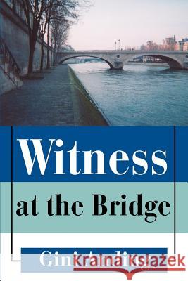 Witness at the Bridge Gini Anding 9780595366460 iUniverse - książka
