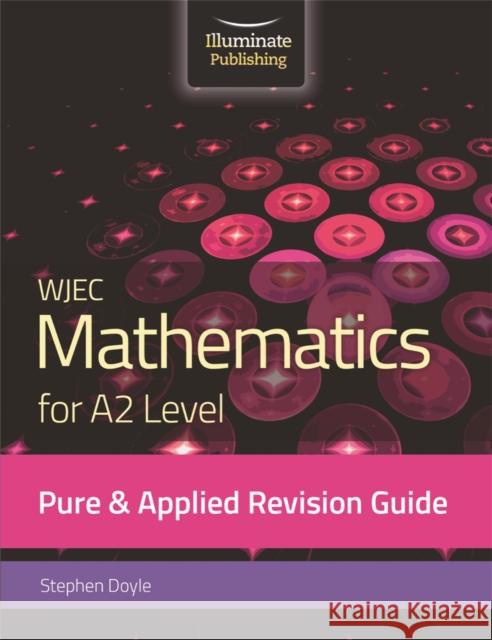 WJEC Mathematics for A2 Level Pure & Applied: Revision Guide Doyle, Stephen 9781912820344 Illuminate Publishing - książka